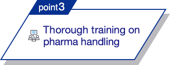 point3 Thorough training on pharma handling